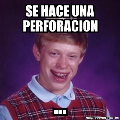 Meme Bad Luck Brian Se Hace Una Perforacion 1458611