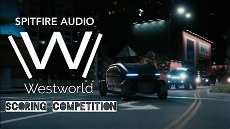 Westworld Scoring Competition Car Chase Scene Ahmed Mounib