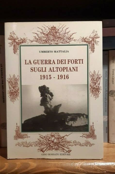 La Guerra Dei Forti Sugli Altipiani 1915 1916 Umberto Mattalia