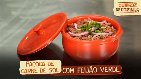 Queiroz Na Cozinha Pa Oca De Carne De Sol Feij O Verde Youtube