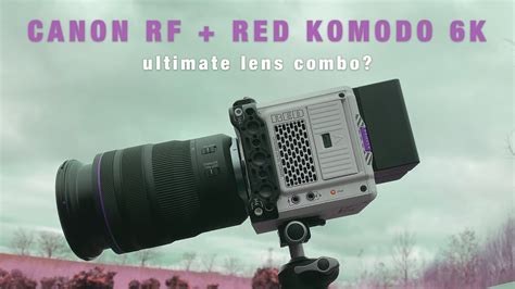 Canon Is Rf Best Lens For Red Komodo K Youtube