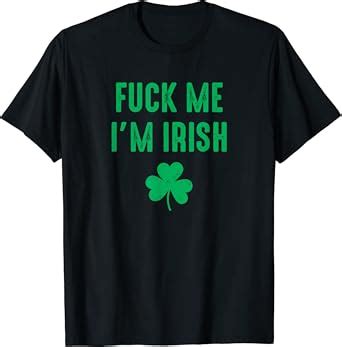 Amazon Fuck Me I M Irish T Shirt Clothing Shoes Jewelry