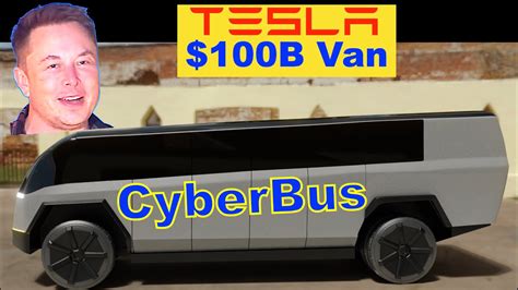 Tesla 100 Billion Cyberbus Minibus Cybervan Youtube