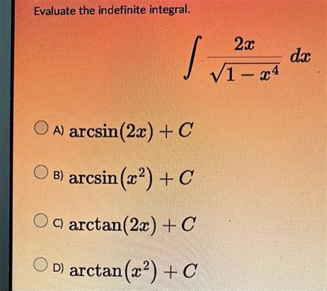 Solved Evaluate The Indefinite Integral 2x √1 X4 S A