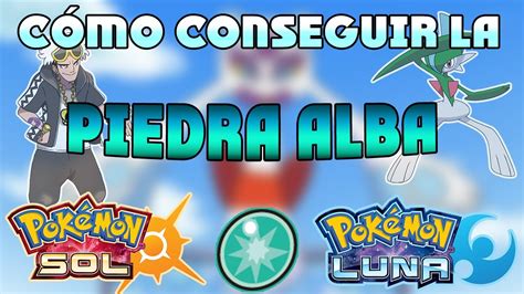 Como Conseguir La Piedra Alba En Pokemon Sol Y Luna Youtube