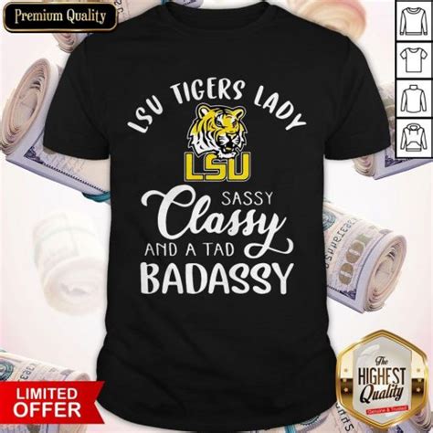 Lsu Tigers Lady Sassy Classy And A Tad Badassy Shirt T Shirt Best