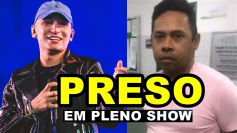 Um Dos Maiores Cantor De Forr Preso Durante Show Ao Vivo E Jo O