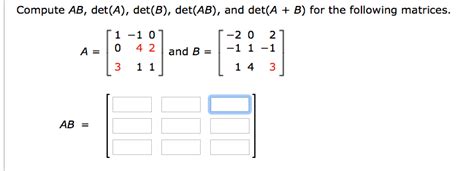 Solved Compute Ab Det A Det B Det Ab And Det A B For