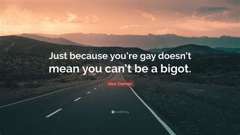 Alice Oseman Quote Just Because Youre Gay Doesnt Mean You Cant Be
