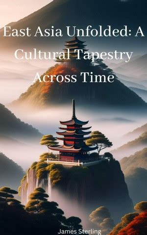 Smashwords East Asia Unfolded A Cultural Tapestry Across Time