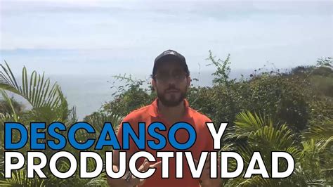 Descanso Y Productividad Resubida Caminodelalfa Forjandoacero Youtube