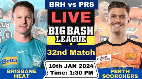 Live Brisbane Heat Vs Perth Scorchers Brh Vs Prs Live Nd Match T