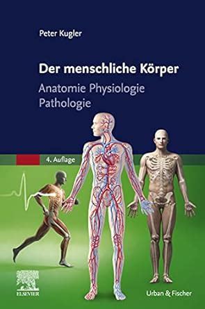 Der menschliche Körper Anatomie Physiologie Pathologie PFLEGE