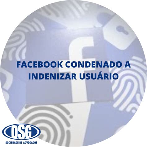 FACEBOOK CONDENADO A INDENIZAR USUÁRIO DSG Sociedade de Advogados