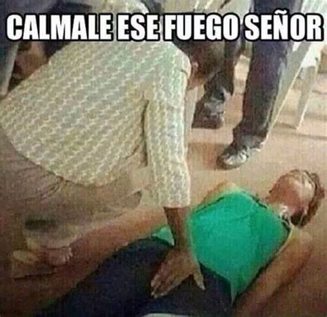 Cálmale ese fuego señor Meme chistosos Humor en español Memes