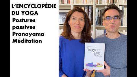 L encyclopédie du Yoga Postures passives pranayama méditation par