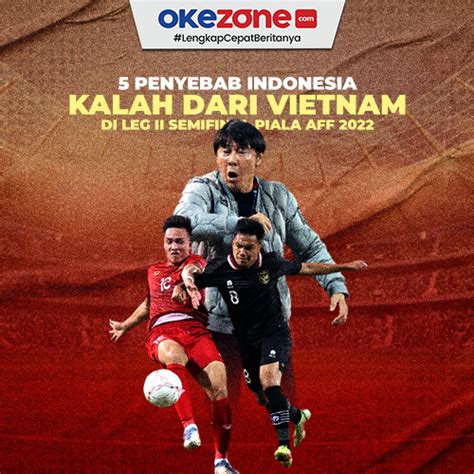 Penyebab Indonesia Kalah Dari Vietnam Di Leg Ii Piala Aff