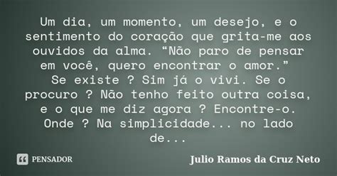 Um Dia Um Momento Um Desejo E O Julio Ramos Da Cruz Neto Pensador