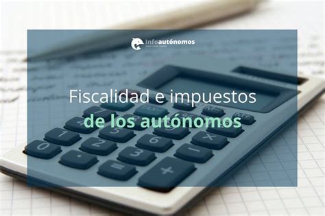 Fiscalidad E Impuestos De Los Autónomos Infoautónomos Impuesto