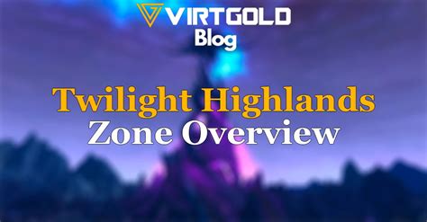 Wow Cataclysm Twilight Highlands Zone Overview Virtgold