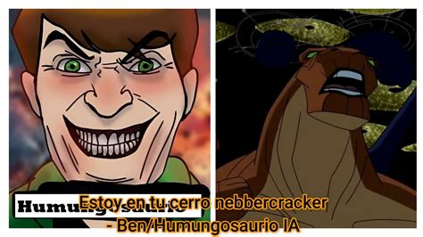 Estoy En Tu Cerro Nebbercracker Ben Humungosaurio Ia Youtube