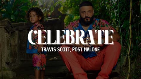 DJ Khaled Celebrate Ft Travis Scott Post Malone Lyrics YouTube