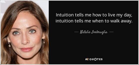 Natalie Imbruglia Quote Intuition Tells Me How To Live My Day