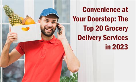 Convenience At Your Doorstep The Top 20 Grocery Delivery Services In 2023