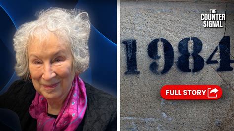 Feminist Author Margaret Atwood Compares Bill C 63 To George Orwells 1984