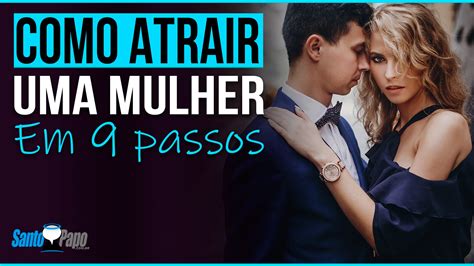 Como Atrair Uma Mulher Em 9 Passos Santo Papo