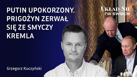 Putin upokorzony Prigożyn zerwał się ze smyczy Kremla Grzegorz