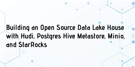 Building An Open Source Data Lake House With Hudi Postgres Hive