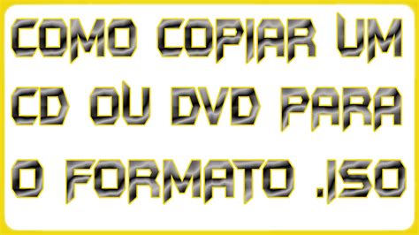 Como Copiar Um Cd Ou Dvd Para O Formato Iso Youtube