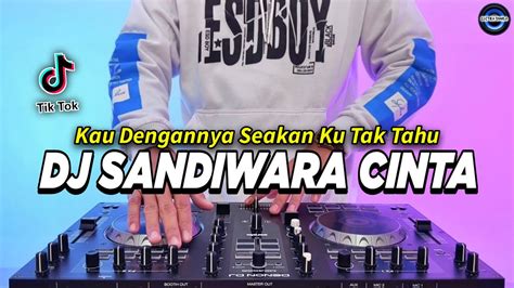 Dj Kau Dengannya Seakan Ku Tak Tahu Sandiwara Cinta Remix Full Bass