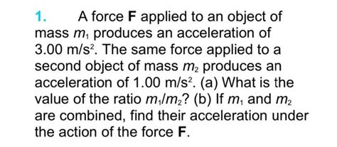 Solved 1 A Force F Applied To An Object Of Mass M1 Produces Chegg