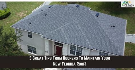 5 Great Tips From Roofers To Maintain Your New Florida Roof Apc