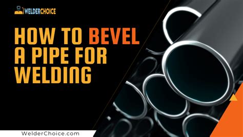 How To Bevel A Pipe For Welding