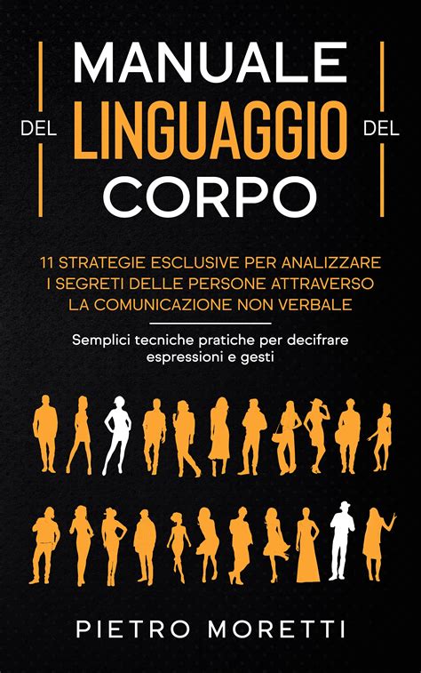 Manuale Del Linguaggio Del Corpo Strategie Esclusive Per Analizzare