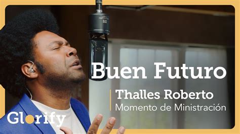 Buen Futuro Thalles Roberto Momento De Ministraci N Glorify Youtube