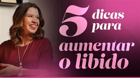 5 Dicas Para Aumentar O Libido Youtube