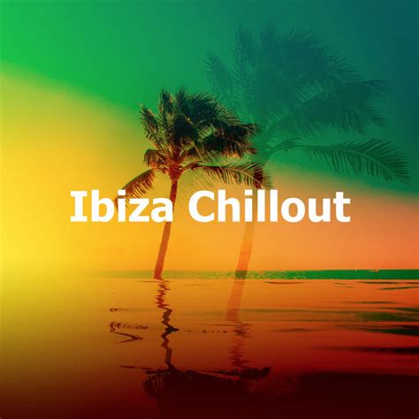 Ibiza Chillout Album By Ibiza Lounge Club Spotify