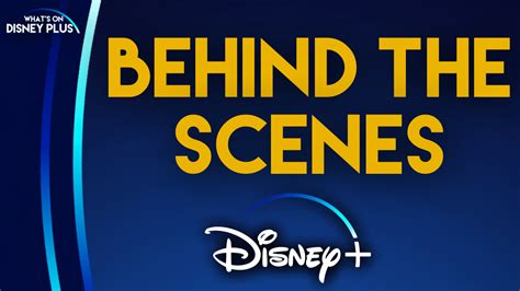 What To Watch On Disney+ | Behind The Scenes – What's On Disney Plus