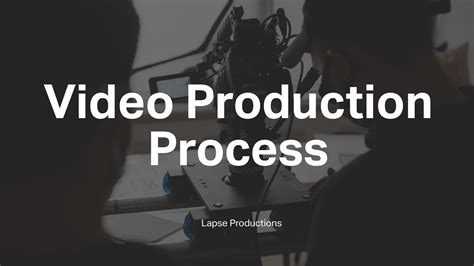 What Is The Video Production Process Lapse Productions