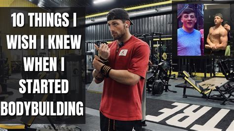 10 THINGS I WISH I KNEW WHEN I STARTED BODYBUILDING YouTube