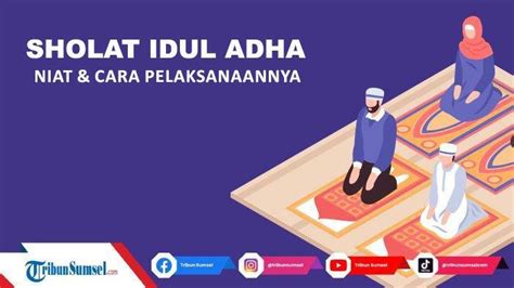 Niat Sholat Idul Adha Sendiri Dan Berjamaah Lengkap Beserta Tata Cara