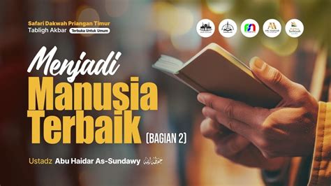 LIVE Menjadi Manusia Terbaik Bagian 2 Ustadz Abu Haidar As