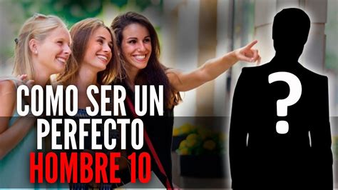 Cómo Ser El HOMBRE 10 Perfecto La Guía Para Ser El Hombre MÁS