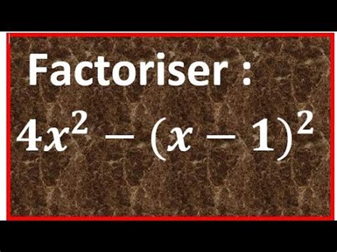 Factorisation Factoriser 4x 2 x 1 2 Produit remarquable identité