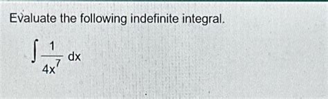 Solved Evaluate The Following Indefinite Integral ∫﻿﻿14x7dx