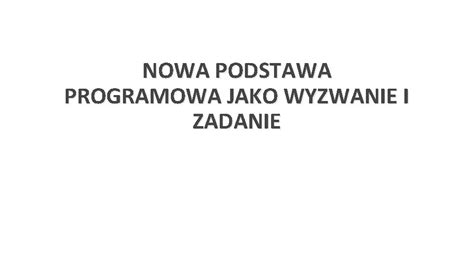 Nowa Podstawa Programowa Jako Wyzwanie I Zadanie Podstawa